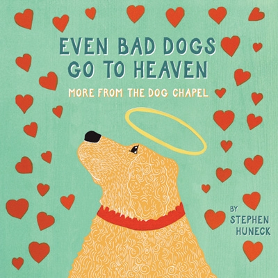 Even Bad Dogs Go to Heaven Even Bad Dogs Go to Heaven