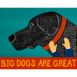Big Dogs Are Great - Giclee Print