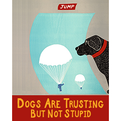 Dogs Are Trusting but Not Stupid - Giclee Print
