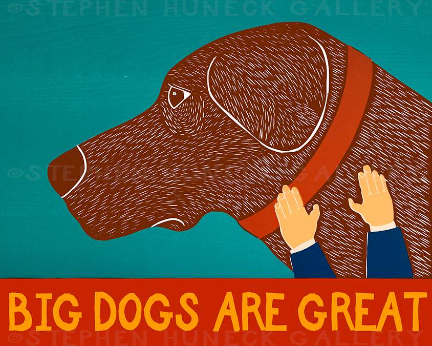 Big Dogs Are Great - Giclee Print