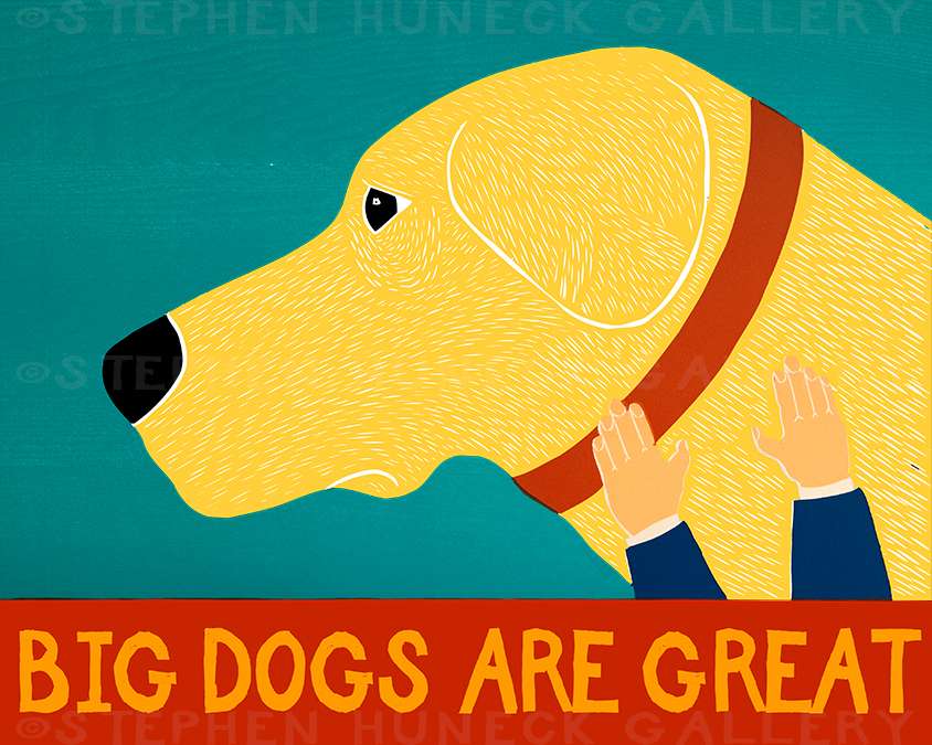 Big Dogs Are Great - Giclee Print