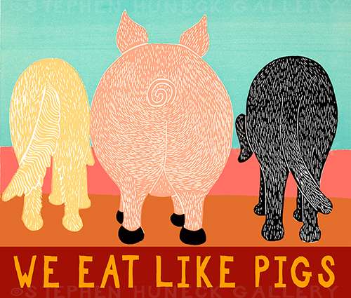 We Eat Like Pigs - Giclee Print