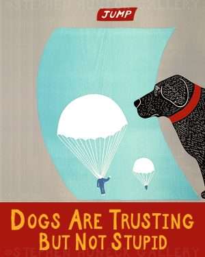 Dogs Are Trusting but Not Stupid - Giclee Print